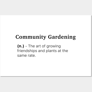 Definition of Community Gardening (n.) - The art of growing friendships and plants at the same rate. Posters and Art